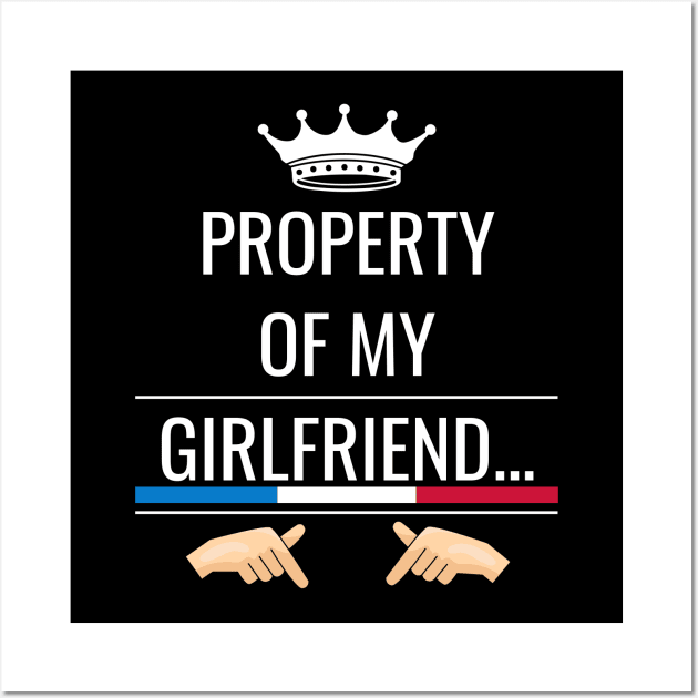 Property of my girlfriend Wall Art by HiShoping